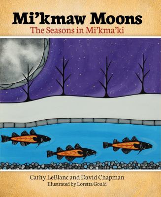 Mi'kmaw moons : the seasons in Mi'kma'ki