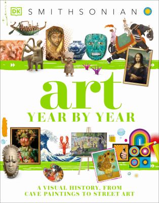 Art year by year : a visual history, from cave paintings to street art