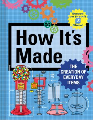 How it's made : the creation of everyday items