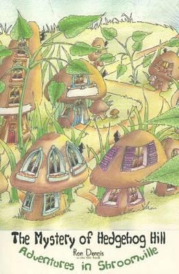 The mystery of Hedgehog Hill : adventures in Shroomville