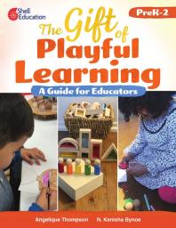 The gift of playful learning : a guide for educators