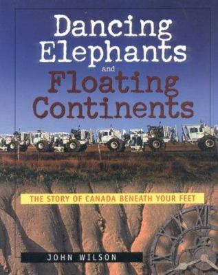 Dancing elephants and floating continents : the story of Canada beneath your feet