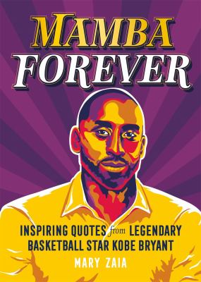 Mamba forever : inspiring quotes from legendary basketball star Kobe Bryant