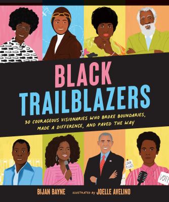 Black trailblazers : 30 courageous visionaries who broke boundaries, made a difference, and paved the way