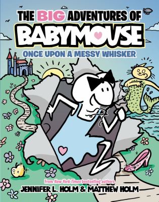 The big adventures of Babymouse. 1, Once upon a messy whisker /