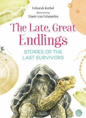 The late, great endlings : stories of the last survivors