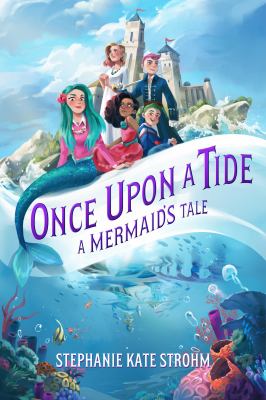 Once upon a tide : a mermaid's tale