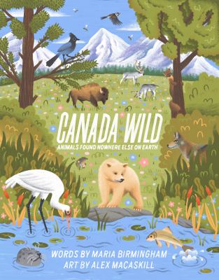 Canada wild : animals found nowhere else on Earth