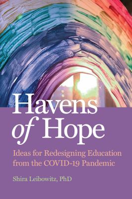 Havens of hope : ideas for redesigning education from the COVID-19 pandemic