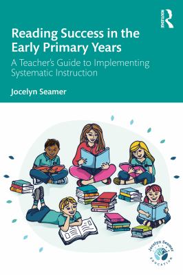 Reading success in the early primary years : a teacher's guide to implementing systematic instruction