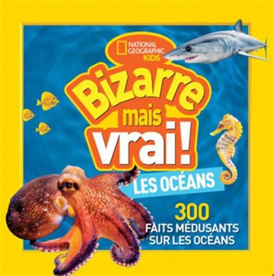 Bizarre mais vrai! Les océans : 300 faits médusants sur les océans.