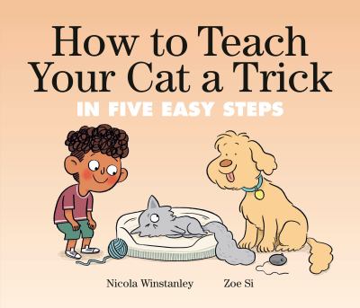 How to teach your cat a trick : in five easy steps