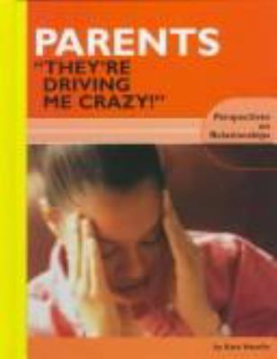 Parents : "they're driving me crazy!"