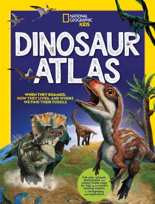 Dinosaur atlas : when they roamed, how they lived, and where we find their fossils.