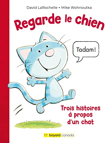 Regarde le chien : trois histoires à propos d'un chat