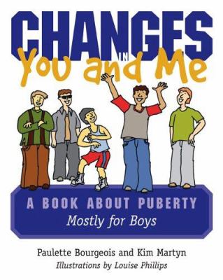 Changes in you and me : a book about puberty, mostly for boys