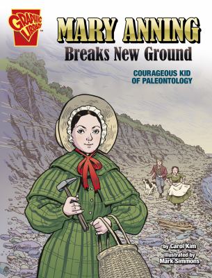Mary Anning breaks new ground : courageous kid of paleontology