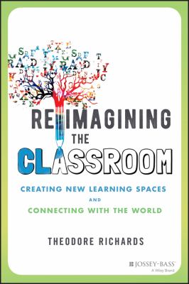 Reimagining the classroom : creating new learning spaces and connecting with the world