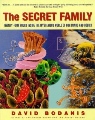 The secret family : twenty-four hours inside the mysterious world of our minds and bodies