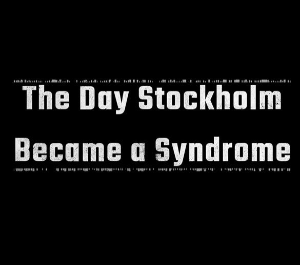 The Day Stockholm Became a Syndrome