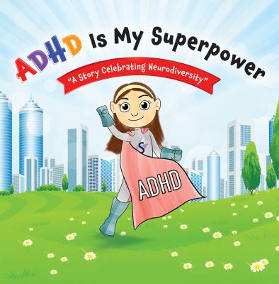 ADHD is my superpower : "a story celebrating neurodiversity"