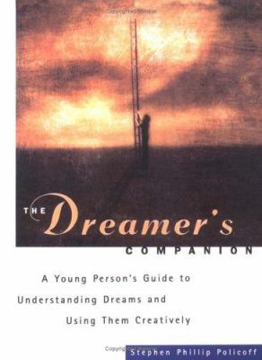 The dreamer's companion : a young person's guide to understanding dreams and using them creatively