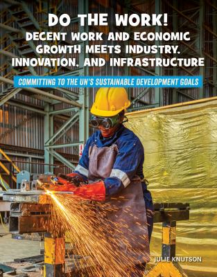 Do the work! : decent work and economic growth meets industry, innovation, and infrastructure