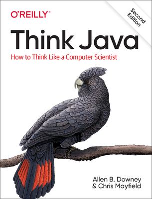 Think Java : how to think like a computer scientist