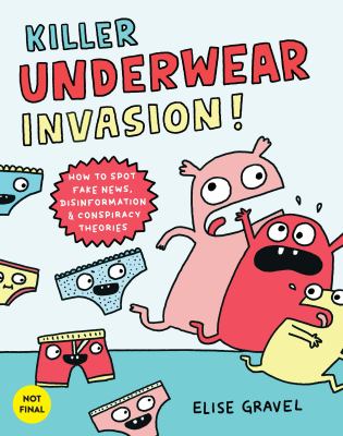 Killer underwear invasion! : how to spot fake news, disinformation & lies