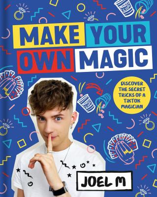 Make your own magic : secrets, stories and tricks from my world
