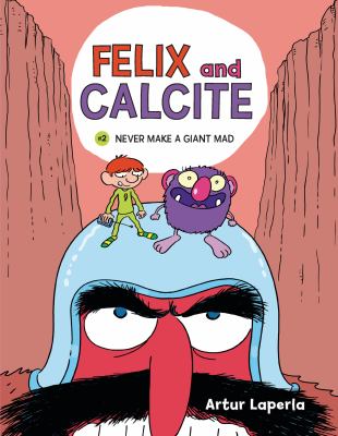 Felix and Calcite. 2, Never make a giant mad