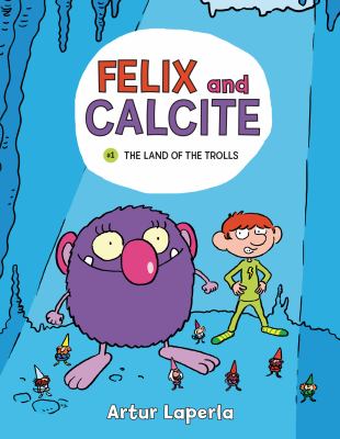 Felix and Calcite. 1, The land of the trolls