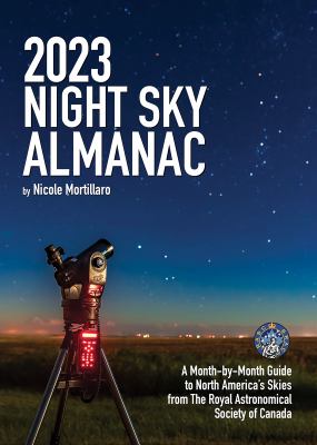 2023 night sky almanac : a month-by-month guide to North America's skies from the Royal Astronomical Society of Canada