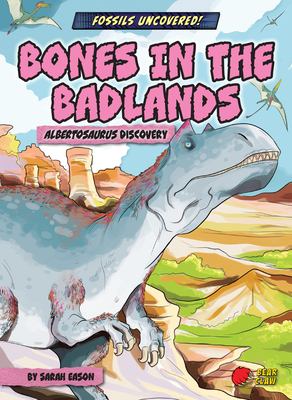 Bones in the badlands : albertosaurus discovery