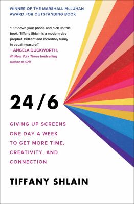 24/6 : giving up screens one day a week to get more time, creativity, and connection