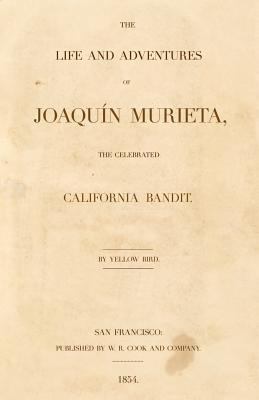 The life and adventures of Joaquín Murieta, the celebrated California bandit