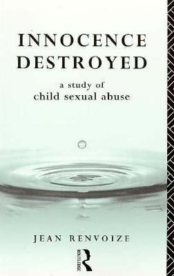 Innocence destroyed : a study of child sexual abuse