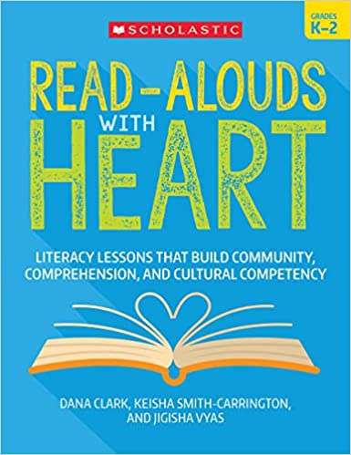 Read-alouds with heart, grades K-2 : literacy lessons that build community, comprehension, and cultural competency.