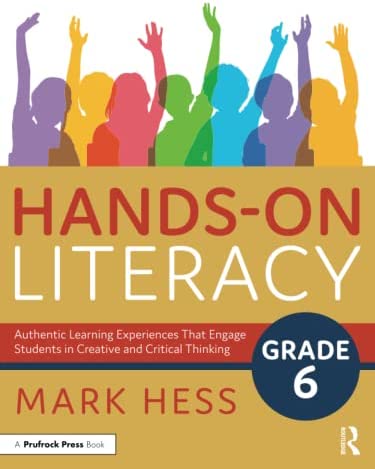 Hands-on literacy, grade 6 : authentic learning experiences that engage students in creative and critical thinking