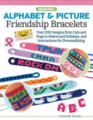 Making alphabet & picture friendship bracelets : over 200 designs from cats and dogs to hearts and holidays, and instructions for personalizing
