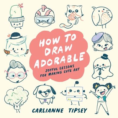 How to draw adorable : joyful lessons for making cute art