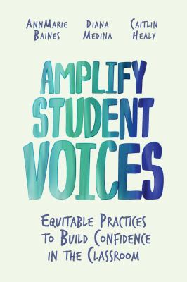 Amplify student voices : equitable practices to build confidence in the classroom