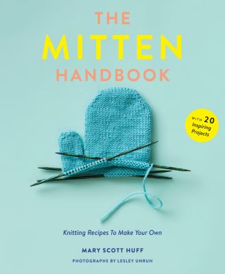 The mitten handbook : knitting recipes to make your own