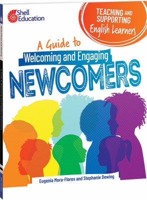 Teaching and supporting English learners : a guide to welcoming and engaging newcomers