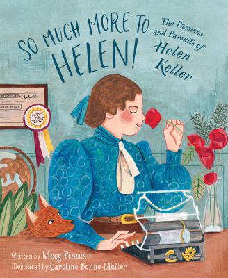 So much more to Helen! : the passions and pursuits of Helen Keller