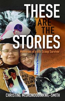 These are the stories : memories of a 60s Scoop survivor