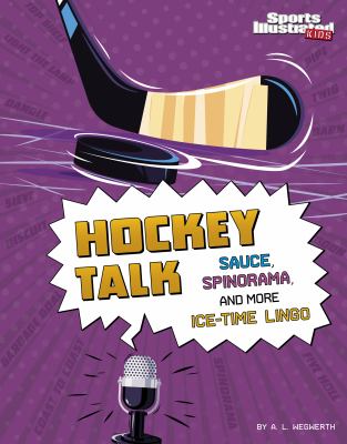 Hockey talk : sauce, spinorama, and more ice-time lingo