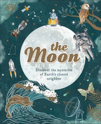 The moon : discover the mysteries of Earth's closest neighbor