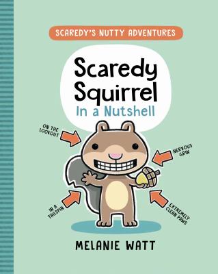 Scaredy Squirrel in a Nutshell. : Scaredy Squirrel. 1 :