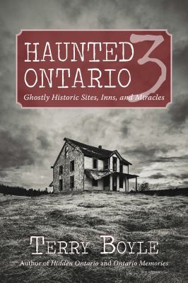 Haunted Ontario 3 : ghostly historic sites, inns, and miracles